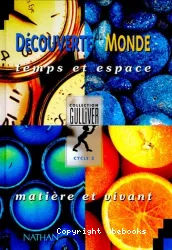 Découverte du monde, temps et espace, matière et vivant [Texte imprimé] : cycle 2 : conforme aux programmes de 1995