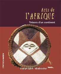 Arts de l'Afrique [Texte imprimé] : trésors d'un continent