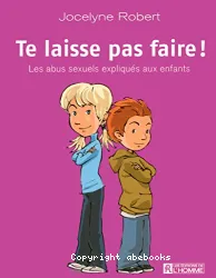 Te laisse pas faire ! [Texte imprimé] : les abus sexuels expliqués aux enfants