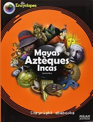 Mayas, Aztèques, Incas