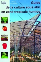 Guide de la culture sous abri en zone tropicale humide