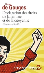 Femme, réveille-toi ! ; Déclaration des droits de la femme et de la citoyenne et autres ?ecrits