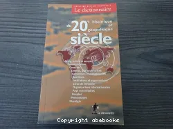 Le dictionnaire historique et g?eopolitique du 20e siécle