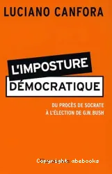 L'imposture démocratique : du procès de Socrate à l'élection de G.W. Bush