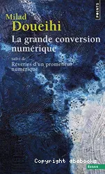 La grande conversion numérique ; suivi de Réveries d'un promeneur numérique