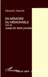 En mémoire du mémorable ; (suivi de) Jusqu'en terre yoruba