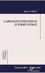 La diplomatie internationale en Europe centrale