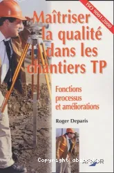 Maîtriser la qualité dans les chantiers TP [Texte imprimé] : fonctions, processus et améliorations : ISO 9001, 2000