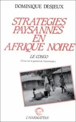 Stratégies paysannes en Afrique noire : le congo (Essai sur la gestion de l'incertitude)