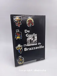 De Gaulle, l'homme de Brazzaville