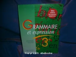 Grammaire et expression, 3e [Texte imprimé] : des méthodes pour lire et pour écrire