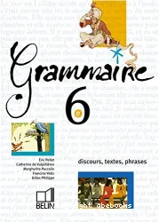 Grammaire, 6e [Texte imprimé] : discours, textes, phrases