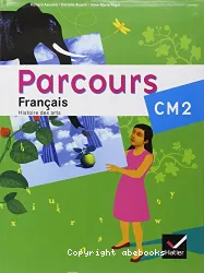 Parcours, français, CM1 [Texte imprimé] : atelier de lecture, rédaction et histoire des arts, grammaire, conjugaison, vocabulaire, orthographe, pour lire et pour écrire