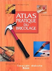 Atlas pratique du bricolage