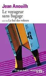 Le voyageur sans bagage ; suivi de Le bal des voleurs