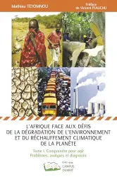 L'Afrique face aux défis de la dégradation de l'environnement et du réchauffement climatique de la planète. Tome I, Comprendre pour agir