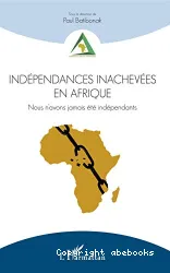 Indépendances inachevées en Afrique