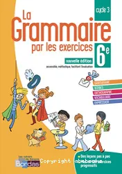 La grammaire par les exercices : cycle 6e