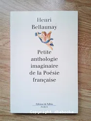 Petite anthologie imaginaire de la poésie française ; Anthologie fluette mais authentique de la poésie française