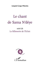 Le chant de Sama N'déye ; suivi de La silhouette de l'Eclair