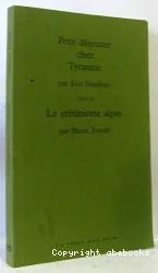 Petit déjeuner chez tyrannie ; Suivi de Le crétinisme alpin