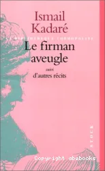 Le firman aveugle ; suivi de La grande muraille ; et de Le vol du sommeil royal