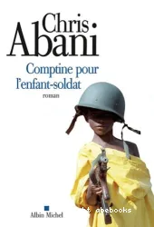 Comptine pour l'enfant-soldat : roman