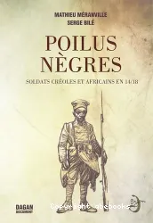 Poilus nègres : soldats créoles et africains en 14/18