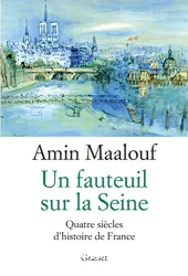 Un fauteuil sur la seine : quatre siècles d'histoire de France