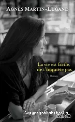 La vie est facile, ne t'inquiète pas : roman