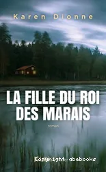 La fille du roi des marais : roman