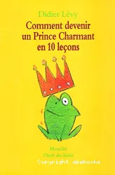 Comment devenir un prince charmant en 10 leçons ou Ma véritable histoire racontée par moi-même