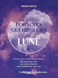 Découvrir les pouvoirs guérisseurs de la Lune