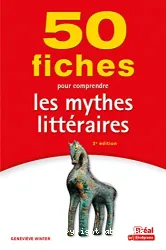 50 fiches pour comprendre les mythes littéraires