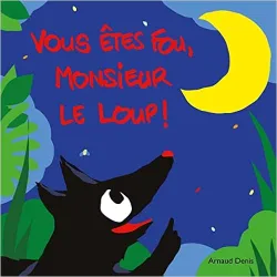 Vous êtes fou, monsieur le loup !