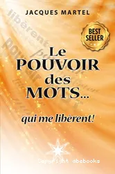 Le pouvoir des mots qui me libèrent !