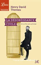 La Désobéissance civile ; suivi de La vie sans principe