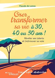 Oser transformer sa vie à 30, 40 ou 50 ans