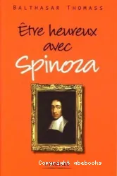 Être heureux avec Spinoza