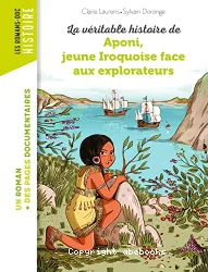 La véritable histoire de Aponi, jeune Iroquoise face aux explorateurs