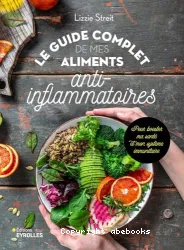 Le Guide complet de mes aliments anti-inflammatoires