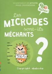 Les microbes sont-ils méchants ?