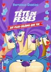 Tête de Fesses est plus célèbre que toi