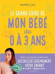 Le Grand guide de mon bébé de 0 à 3 ans