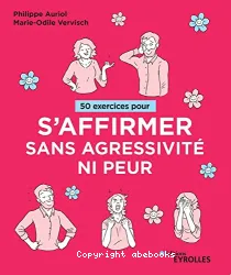 50 exercices pour s'affirmer sans agressivité ni peur