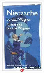 Le Cas Wagner ; Nietzsche contre Wagner