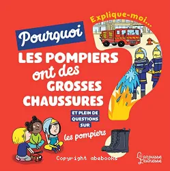 Pourquoi les pompiers ont de grosses chaussures ?