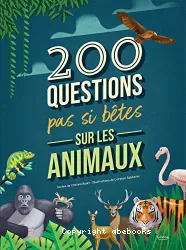 200 questions pas si bêtes sur les animaux