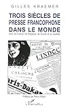 Trois siècles de presse francophone dans le monde