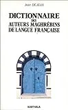 Dictionnaire des auteurs maghrébins de langue française ; Algérie ; Maroc ; Tunisie